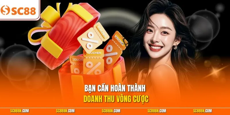 Bạn cần hoàn thành doanh thu vòng cược 