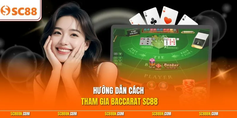 Hướng dẫn cách tham gia Baccarat SC88