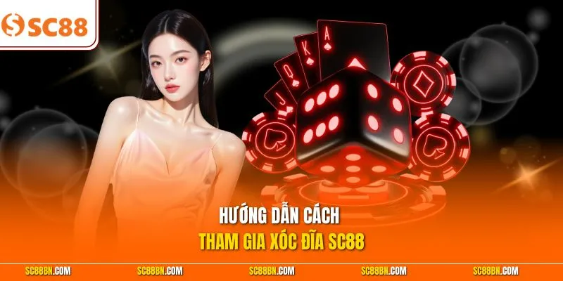 Hướng dẫn cách tham gia Xóc Đĩa SC88